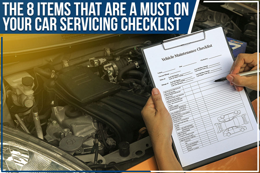 The 8 Items That Are A Must On Your Car Servicing Checklist