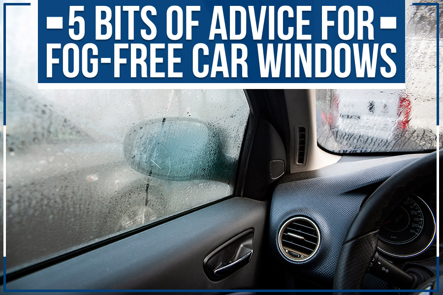 5 Bits Of Advice For Fog-Free Car Windows