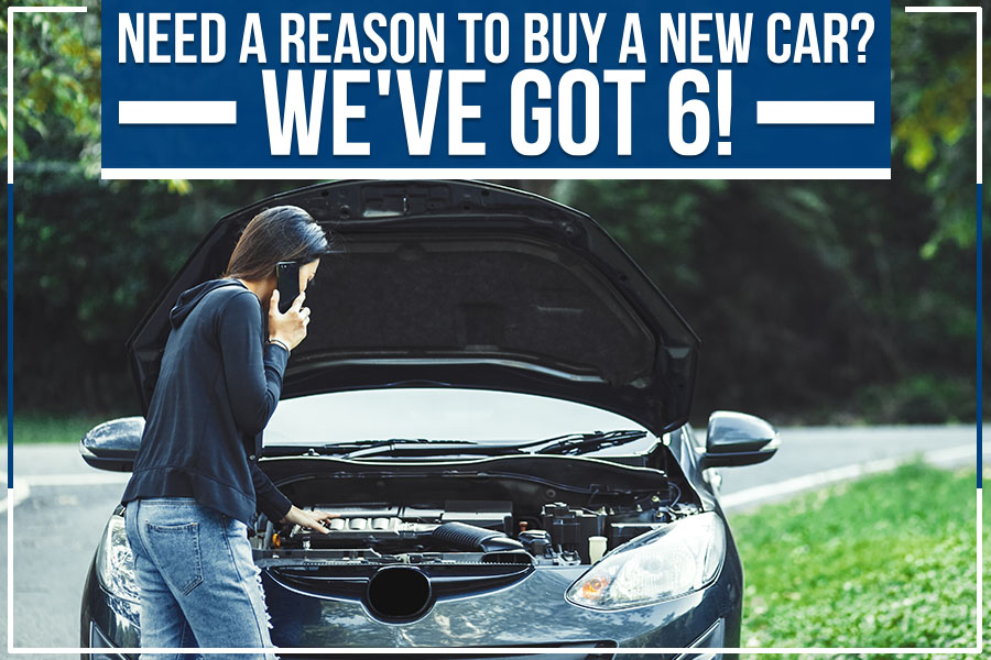 Need A Reason To Buy A New Car? We've Got 6!
