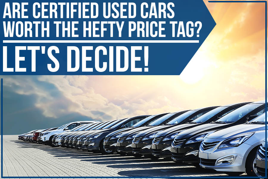 Are Certified Used Cars Worth The Hefty Price Tag? Let's Decide!