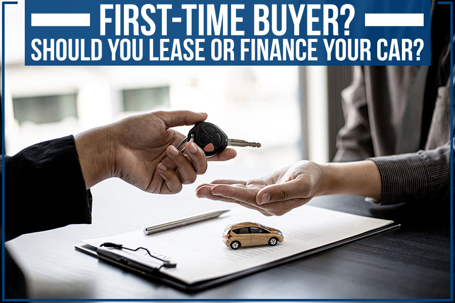 First-Time Buyer? Should You Lease Or Finance Your Car?